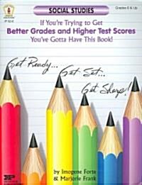 Social Studies: If Youre Trying to Get Better Grades and Higher Test Scores, Youve Gotta Have This Book! (Paperback)
