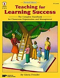 Teaching for Learning Success: The Complete Handbook for Classroom Organization and Management (Paperback, Revised)