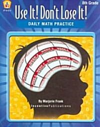 Use It! Dont Lose It!: Math for 8th Grade (Paperback)
