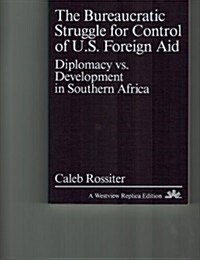 The Bureaucratic Struggle for Control of U.S. Foreign Aid: Diplomacy vs. Development in Southern Africa (Paperback)