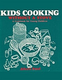 Kids Cooking Without a Stove, a Cookbook for Young Children (Paperback, Rev)
