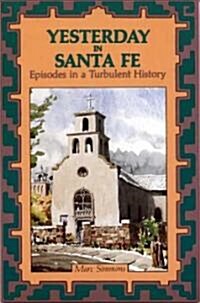 Yesterday in Santa Fe: Episodes in a Turbulent History (Paperback, Revised)