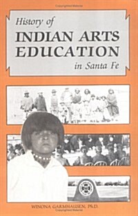 History of Indian Arts Education in Santa Fe (Paperback)