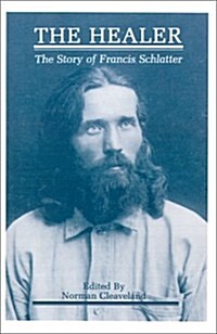 The Healer: The Story of Francis Schlatter (Paperback)