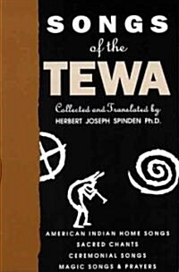 Songs of the Tewa: American Indian Home Songs, Sacred Chants, Ceremonial Songs, Magic Songs & Prayers (Paperback, 2, Revised)