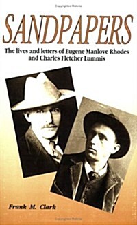 Sandpapers: The Lives and Letters of Eugene Manlove Rhodes and Charles Fletcher Lummis (Paperback)