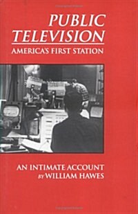 Public Television: Americas First Station: An Intimate Account (Hardcover)