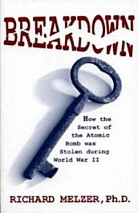 Breakdown: How the Secret of the Atomic Bomb was Stolen during World War II (Paperback)