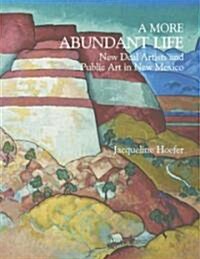 A More Abundant Life: New Deal Artists and Public Art in New Mexico (Hardcover)