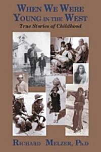 When We Were Young in the West: True Histories of Childhood (Paperback)