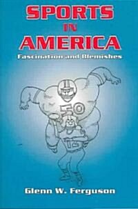 Sports in America: Fascination and Blemishes (Hardcover)
