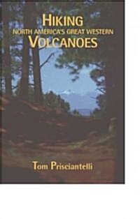Hiking North Americas Great Western Volcanoes (Paperback)