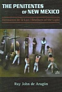 The Penitentes of New Mexico: Hermanos de la luz Brothers of the Light (Paperback)