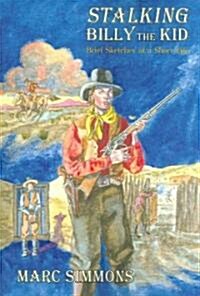Stalking Billy the Kid: Brief Sketches of a Short Life (Paperback)