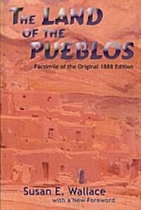 The Land of the Pueblos: Facsimile of the Original 1888 Edition (Paperback)
