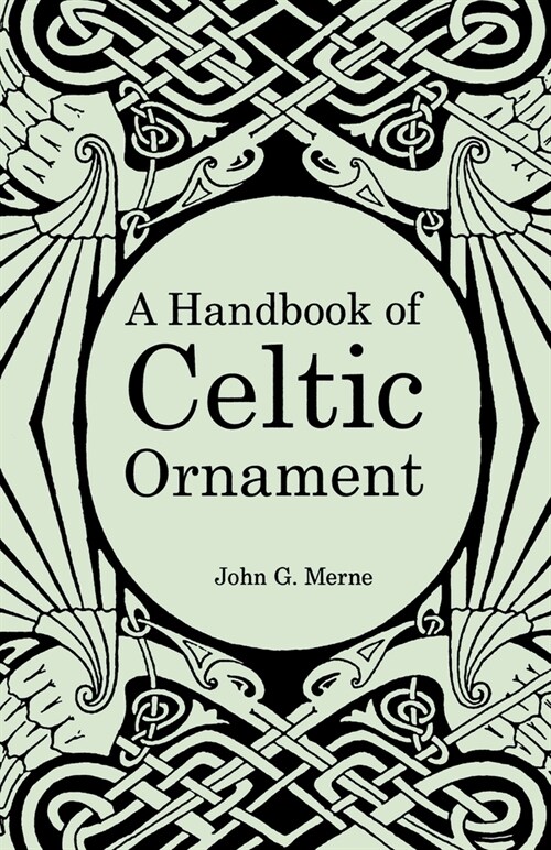 A Handbook of Celtic Ornament: A complete course in the construction and development of Celtic ornament (Paperback)