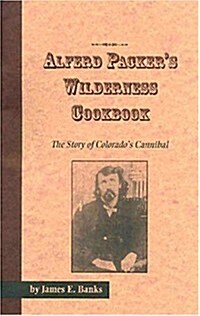 Alferd Packers Wilderness Cookbook (Paperback)