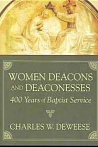 Women Deacons and Deaconesses: 400 Years of Baptist Service (Paperback)