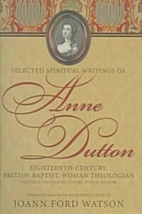 Selected Spiritual Writings of Anne Dutton: Eighteenth-Century, British-Baptist, Woman Theologian Volume 2--Discourses, Poetry, Hymns, Memoir (Hardcover, 2. Neu Bearb. U)