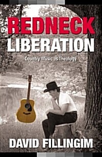 Redneck Liberation: Country Music as Theology (Paperback)