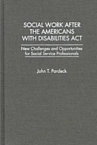 Social Work After the Americans with Disabilities ACT: New Challenges and Opportunities for Social Service Professionals (Hardcover)