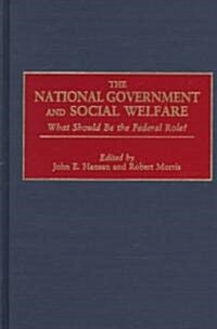 The National Government and Social Welfare: What Should Be the Federal Role? (Hardcover)