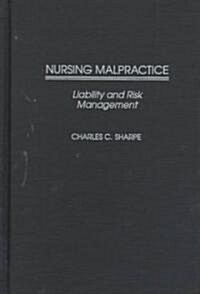 Nursing Malpractice: Liability and Risk Management (Hardcover)