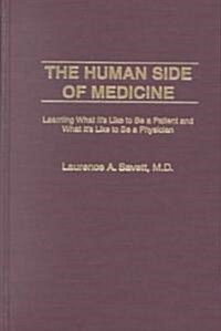 The Human Side of Medicine: Learning What Its Like to Be a Patient and What Its Like to Be a Physician (Hardcover)