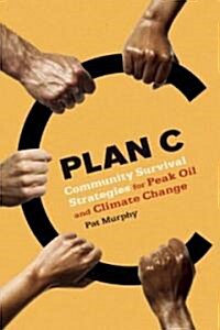 Plan C: Community Survival Strategies for Peak Oil and Climate Change (Paperback)