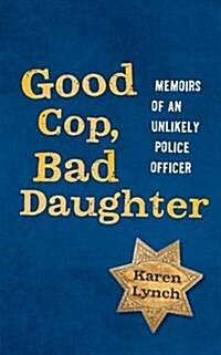 Good Cop, Bad Daughter: Memoirs of an Unlikely Police Officer (Paperback)