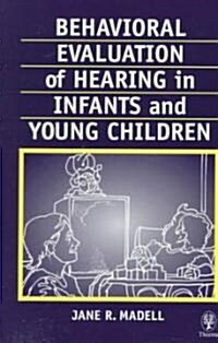 Behavioral Evaluation of Hearing in Infants and Young Children (Paperback)