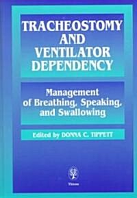Tracheostomy and Ventilator Dependency: Management of Breathing, Speaking and Swallowing (Hardcover)