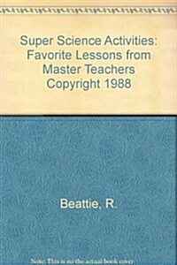 Super Science Activities: Favorite Lessons from Master Teachers Copyright 1988 (Hardcover)