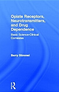 Opiate Receptors, Neurotransmitters, and Drug Dependence: Basic Science-Clinical Correlates (Hardcover)
