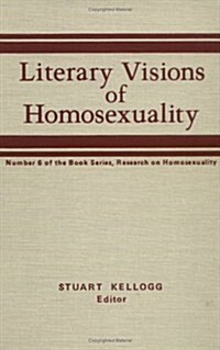 Literary Visions of Homosexuality: No 6 of the Book Series, Research on Homosexualty (Hardcover)