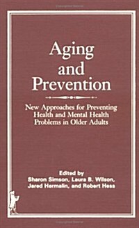 Aging and Prevention: New Approaches for Preventing Health and Mental Health Problems in Older Adults (Hardcover)