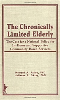 The Chronically Limited Elderly: The Case for a National Policy for In-Home and Supportive Community-Based Services (Hardcover)