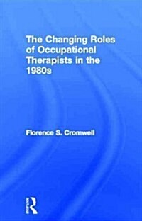 Changing Roles of Occupational Therapists in the 1980s (Hardcover)