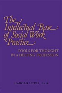 Intellectual Base of Social Work Practice: Tools for Thought in a Helping Profession (Paperback)