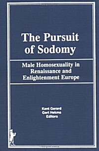 The Pursuit of Sodomy: Male Homosexuality in Renaissance and Enlightenment Europe (Hardcover)