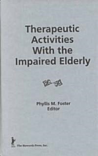 Therapeutic Activities with the Impaired Elderly (Hardcover)