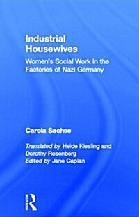 Industrial Housewives: Womens Social Work in the Factories of Nazi Germany (Hardcover)