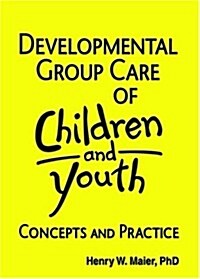 Developmental Group Care of Children and Youth: Concepts and Practice (Hardcover)