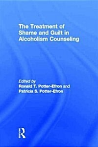 Treatment of Shame and Guilt in Alcoholism Counseling (Hardcover)