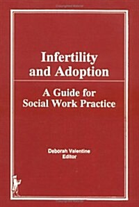 Infertility and Adoption: A Guide for Social Work Practice (Hardcover)