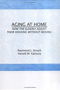Aging at Home: How the Elderly Adjust Their Housing Without Moving (Hardcover)