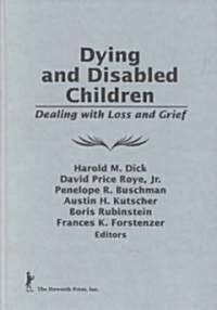 Dying and Disabled Children: Dealing with Loss and Grief (Hardcover)