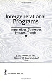Intergenerational Programs: Imperatives, Strategies, Impacts, Trends (Hardcover)