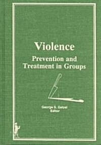 Violence: Prevention and Treatment in Groups (Hardcover)