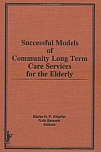 Successful Models of Community Long Term Care Services for the Elderly (Hardcover)